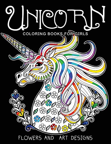 Unicorn Coloring Books for Girls: Featuring Various Unicorn Designs Filled with Stress Relieving Patterns. (Horses Coloring Books for Girls) [Book]